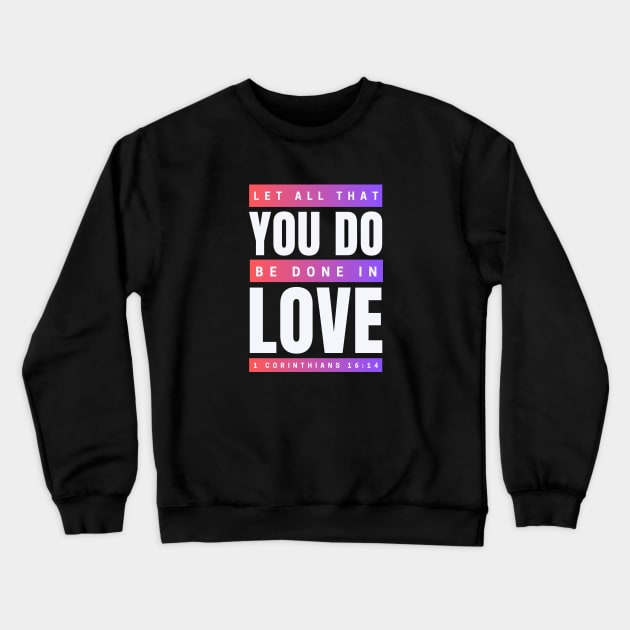 Let all that you do be done in love | Bible Verse 1 Corinthians 16:14 Crewneck Sweatshirt by All Things Gospel